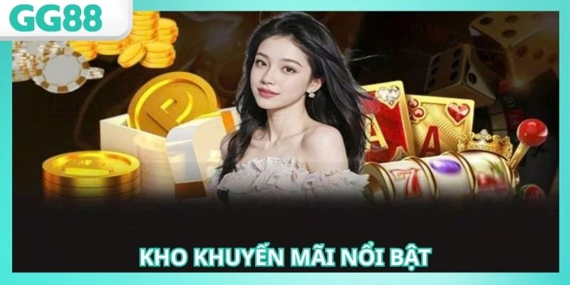 Khuyến Mãi GG88 - Dịch Vụ Hỗ Trợ Vốn Cực Hời Cho Hội Viên 3 Kho ưu đãi bất tận dành cho thành viên tại nhà cái